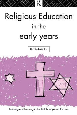 Religious Education in the Early Years by Ashton, Elizabeth