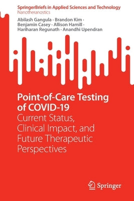 Point-Of-Care Testing of Covid-19: Current Status, Clinical Impact, and Future Therapeutic Perspectives by Gangula, Abilash