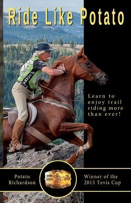 Ride Like Potato: Learn to enjoy trail riding more than ever! by Richardson, Potato