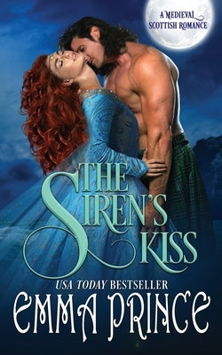 The Siren's Kiss: A Medieval Scottish Romance by Prince, Emma