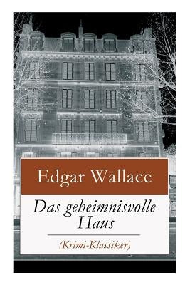 Das geheimnisvolle Haus (Krimi-Klassiker): Ein packender Horror-Krimi by Wallace, Edgar