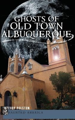 Ghosts of Old Town Albuquerque by Polston, Cody