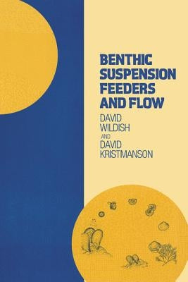 Benthic Suspension Feeders and Flow by Wildish, David