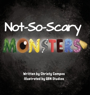 Not-So-Scary Monsters: A book for children to help with their fear of monsters. by Campos, Christy