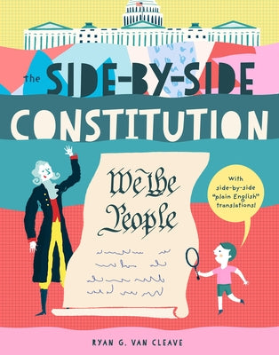 The Side-By-Side Constitution: An Unabridged Tour of America's Founding Document with Side-By-Side Plain-English Translations, Definitions, Historical by Van Cleave, Ryan