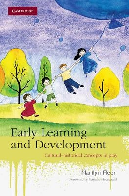 Early Learning and Development: Cultural-Historical Concepts in Play by Fleer, Marilyn