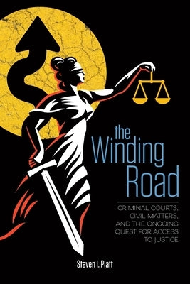 The Winding Road: Criminal Courts, Civil Matters, and the Ongoing Quest for Access to Justice by Gordon-Troy, Tatia