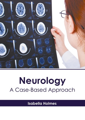 Neurology: A Case-Based Approach by Holmes, Isabella