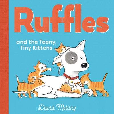 Ruffles and the Teeny, Tiny Kittens by Melling, David