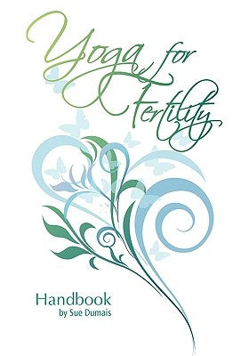 Yoga for Fertility Handbook by Dumais, Sue