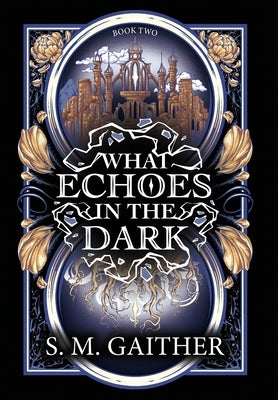 What Echoes in the Dark by Gaither, S. M.