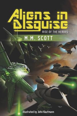 Aliens in Disguise: Rise of the Heroes by Kaufmann, John