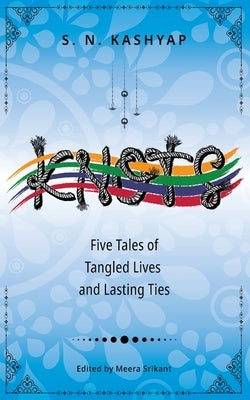 Knots: Five Tales of Tangled Lives and Lasting Ties by Kashyap, S. N.