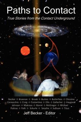 Paths to Contact: True Stories from the Contact Underground by Chicoine, Martin