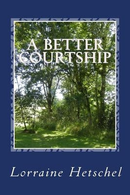 A Better Courtship: A Pride and Prejudice Variaton by Hetschel, Lorraine