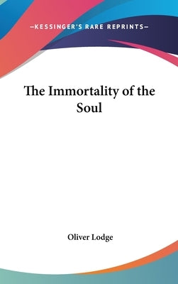 The Immortality of the Soul by Lodge, Oliver