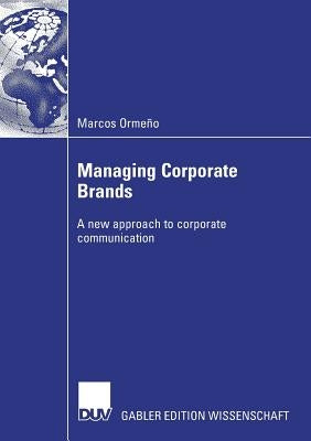 Managing Corporate Brands: A New Approach to Corporate Communication by Ormeno, Marcos