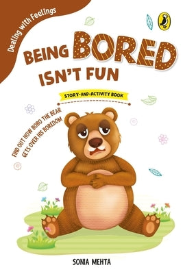 Being Bored Isn't Fun (Dealing with Feelings) by Mehta, Sonia