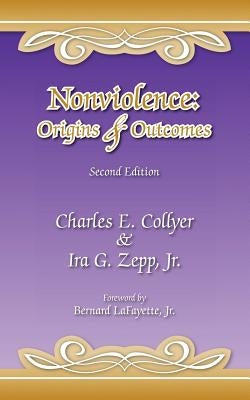 Nonviolence: Origins & Outcomes: Second Edition by Collyer, Charles E.