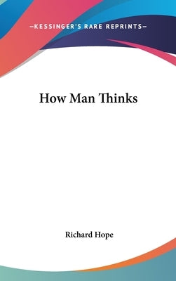 How Man Thinks by Hope, Richard