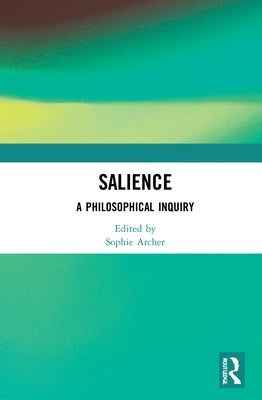 Salience: A Philosophical Inquiry by Archer, Sophie