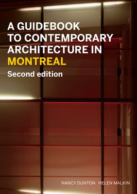A Guidebook to Contemporary Architecture in Montreal: Updated and Expanded Second Edition by Dunton, Nancy