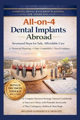 All on 4 Dental Implants in Mexico: A Step-by-Step Planning Guide for Americans Comparing Costs, Verifying Clinics, and Traveling for Full-Arch Treatm by Roberts, Patricia