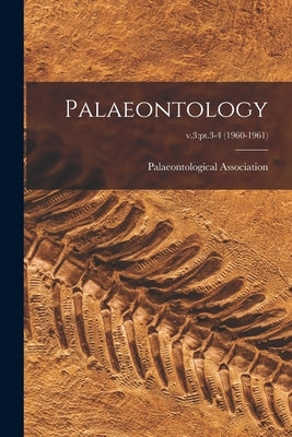 Palaeontology; v.3: pt.3-4 (1960-1961) by Palaeontological Association