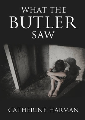 What The Butler Saw by Harman, Catherine