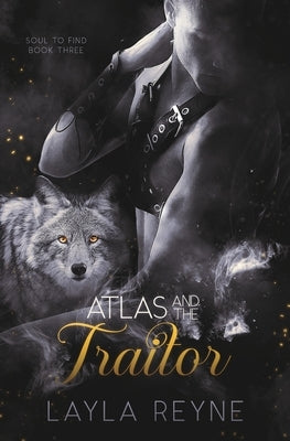 Atlas and the Traitor by Reyne, Layla