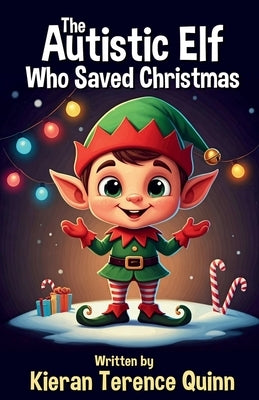 The Autistic Elf Who Saved Christmas by Quinn, Kieran Terence