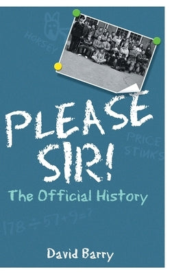 Please Sir! The Official History by Barry, David