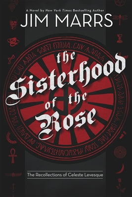 The Sisterhood of the Rose: The Recollection of Celeste Levesque by Marrs, Jim