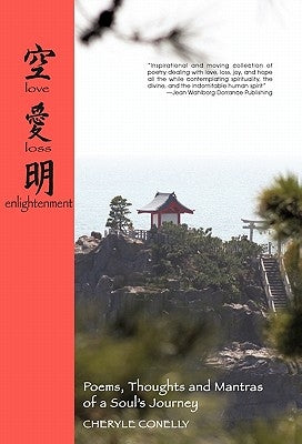 Love, Loss and Enlightenment: Poems, Thoughts, and Mantra of a Soul's Journey by Conelly, Cheryle Anne