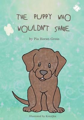 The Puppy Who Wouldn't Share by Koraljka