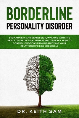 Borderline Personality Disorder: Stop anxiety and depression, walking with the skills of dialectical behavioral therapy. How to control emotions from by Sam, Keith