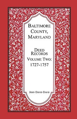 Baltimore County, Maryland, Deed Records, Volume 2: 1727-1757 by Davis, John