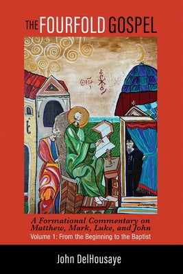 The Fourfold Gospel, Volume 1 by Delhousaye, John