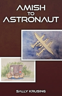 Amish to Astronaut by Krusing, Sally