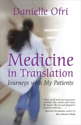 Medicine in Translation: Journeys with My Patients by Ofri, Danielle