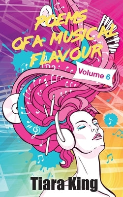 Poems Of A Musical Flavour: Volume 6 by King, Tiara