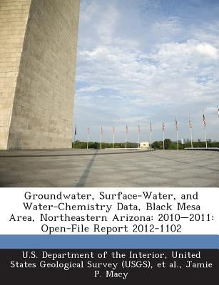Groundwater, Surface-Water, and Water-Chemistry Data, Black Mesa Area, Northeastern Arizona: 2010-2011: Open-File Report 2012-1102 by Macy, Jamie P.