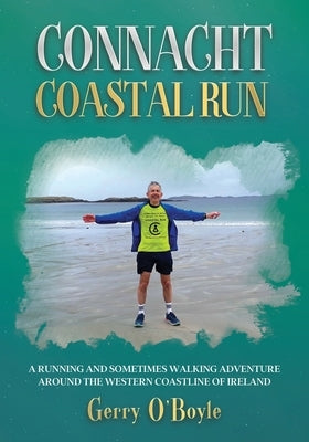 Connacht Coastal Run A running and sometimes walking adventure around the western coastline of Ireland by O'Boyle, Gerry
