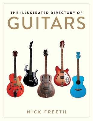 The Illustrated Directory of Guitars by Freeth, Nick