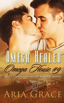 Omega Healed: A Non Shifter Alpha Omega Mpreg Romance by Grace, Aria
