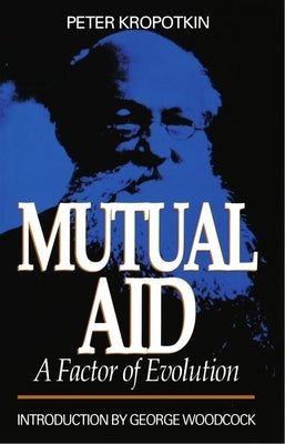 Mutual Aid: A Factor of Evolution by Kropotkin, Peter