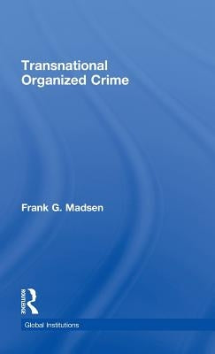 Transnational Organized Crime by Madsen, Frank