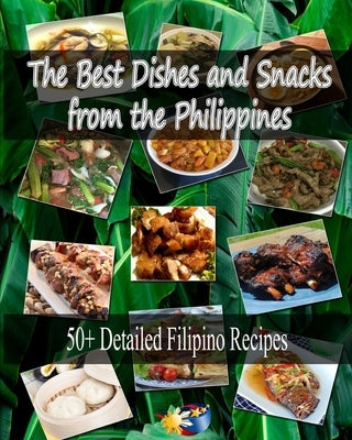 The Best Dishes and Snacks from the Philippines: 50+ Filipino Recipes by Caitum, Lenie Joy
