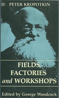 Fields, Factories and Workshops by Kropotkin, Peter