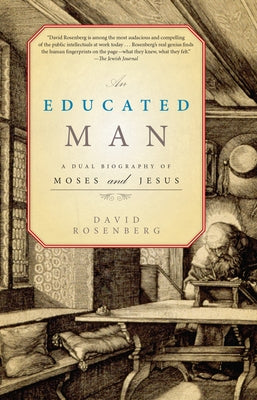 An Educated Man: A Dual Biography of Moses and Jesus by Rosenberg, David